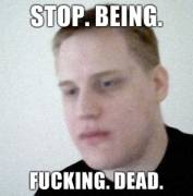 Stop-Being-Fucking-Dead.jpg Stop-Being-Fucking-Dead.jpg
