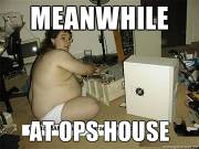 meanwhile at ops house fat nerd.jpg