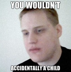 you-wouldnt-accidentally-a-child.jpg