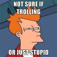 Troll NOT SURE if Trolling or just .jpg