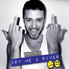 cry me a river.jpeg
