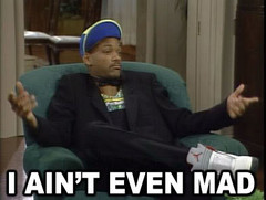I aint even mad.jpg