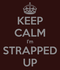 keep-calm-im-strapped-up.png