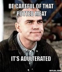 slingblade-meme-generator-be-careful-of-that-potted-meat-it-s-adultera