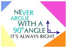 Never argue wth an angle.jpg