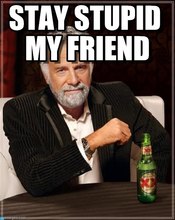 Stay Stupid my Friend.jpg