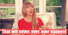 No Taylor Swift says that will neve.gif