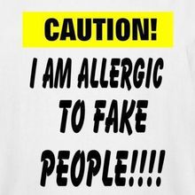 Caution I AM allergic to fake peopl.jpg