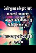 Bigot calling me one means you.png