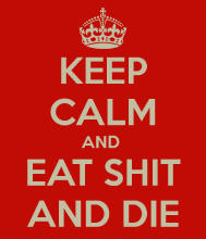 eat-shit-and-die Keep Calm.png