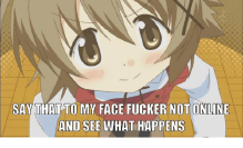 say-that-to-my-face-fucker-not-onli.png
