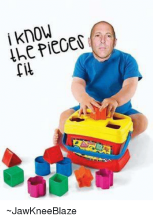 i-know-the-pieces-fit--jawkneeblaze.png
