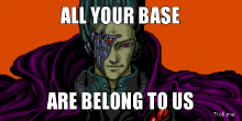 @ALL YOUR BASE ARE BELONG TO US.png