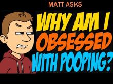 Pooping Matt asks why am I obsessed.jpg