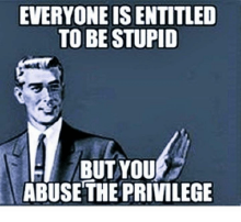 Stupid Everyone is entilted but yo.png Stupid Everyone is entilted but yo.png