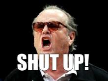 Shut up from jack nicholson_.jpg