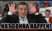 Ted Cruz-not going to happen.gif