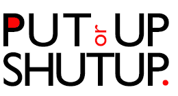 PUT UP OR SHUT UP.png