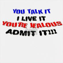 Jealous You talk it I live it Your_.jpg